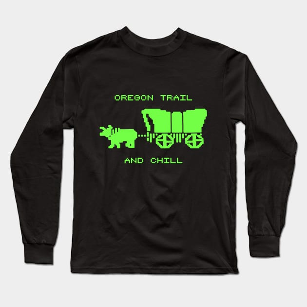 Oregon Trail and Chill Long Sleeve T-Shirt by DennisDaKirk
